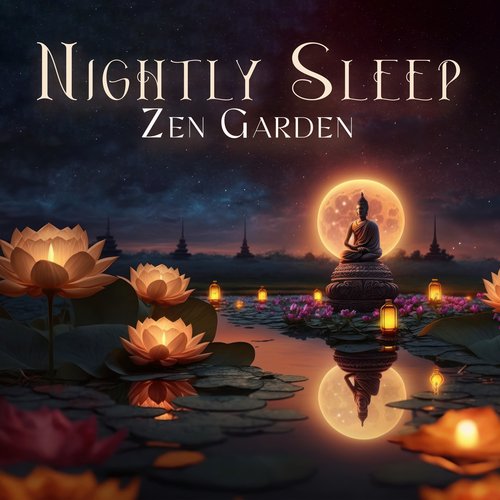 Nightly Sleep Zen Garden: Music For Falling A Sleep