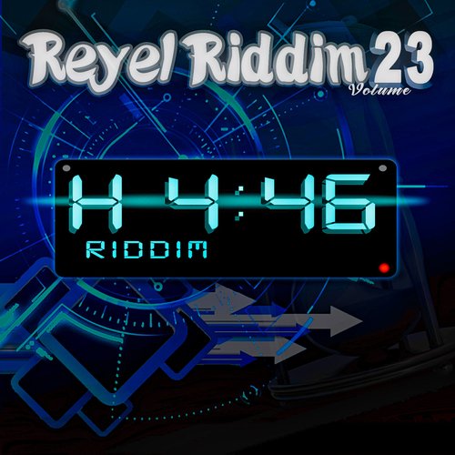 Reyel Riddim, Vol. 23 (H 4:46 Riddim)