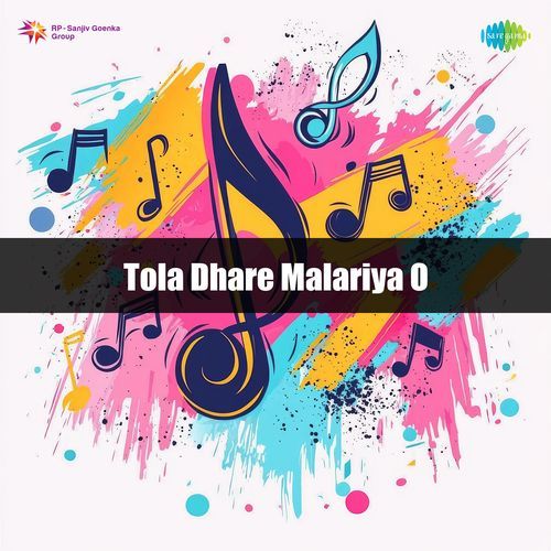 Tola Dhare Malariya O