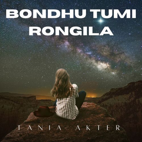 Bondhu tumi rongila