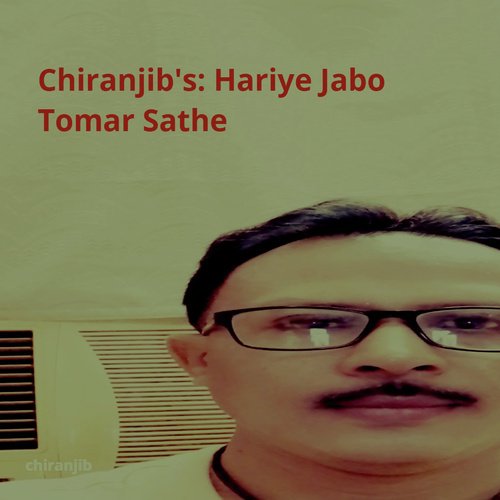 Chiranjib's: Hariye Jabo Tomar Sathe