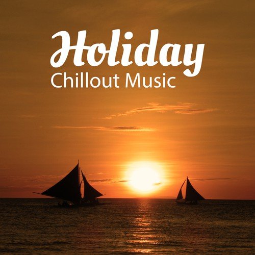 Holiday Chillout Music – Beach Party, Ibiza Lounge, Summer Beats, Holiday Dance, Relaxation Songs, Deep Relax