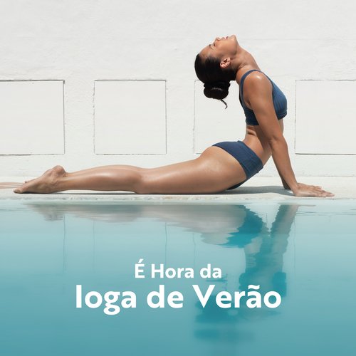 É Hora da Ioga de Verão: Fluxo de Ioga de Corpo Inteiro, Conexão com o Sol, Equilibre a Mente e o Corpo