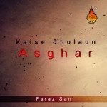 Kaise Jhulaon Asghar