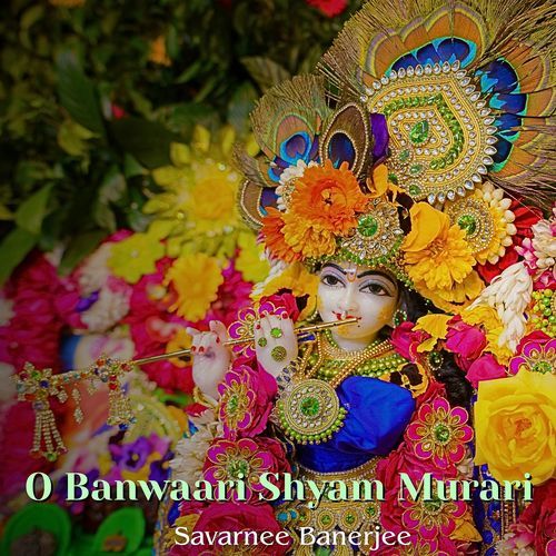 O Banwaari Shyam Murari