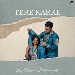 Tere Karke by Deep Dhillon, Jaismeen Jassi