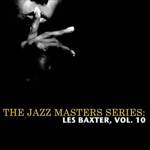 The Jazz Masters Series: Les Baxter, Vol. 10