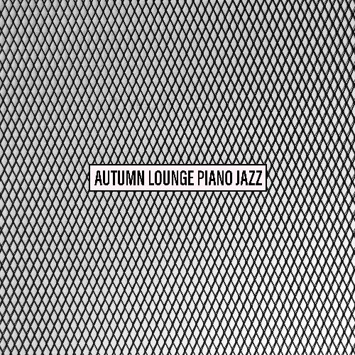 Autumn Lounge Piano Jazz – Elegant Bar, Cafe, Home and Restaurant