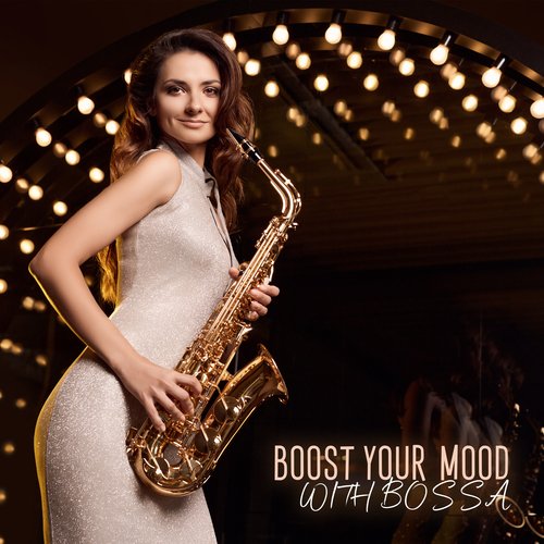 Boost Your Mood With Bossa: Jazz for a Good Time