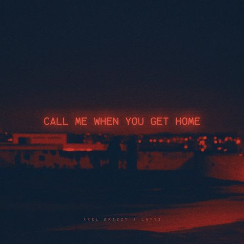 CALL ME WHEN YOU GET HOME