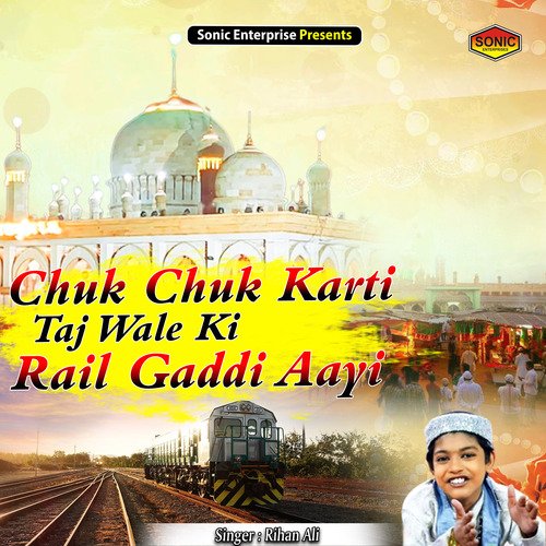 Chuk Chuk Karti Taj Wale Ki Rail Gaddi Aayi (Islamic)
