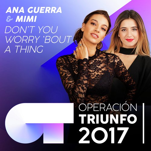 Don't You Worry `Bout A Thing (Operación Triunfo 2017)