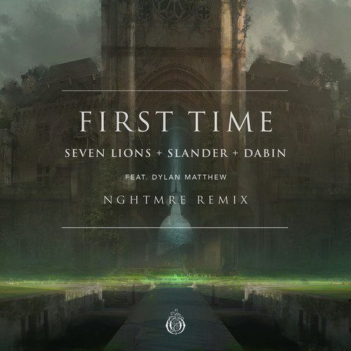 First Time (feat. Dylan Matthew) (NGHTMRE Remix)