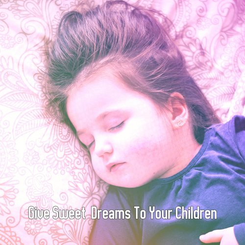 Give Sweet Dreams To Your Children