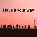 Have it your way