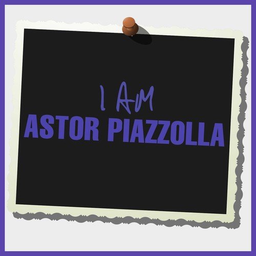 I Am Astor Piazzolla