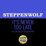 It's Never Too Late (Live On The Ed Sullivan Show, May 19, 1969)