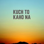 Kuch To Kaho Na