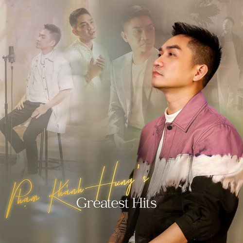 Phạm Khánh Hưng's Greatest Hits