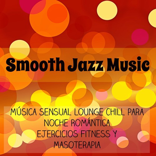 Smooth Jazz Music - Música Sensual Lounge Chillout para Noche Romántica Ejercicios Fitness y Masoterapia