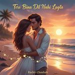 Tere Bina Dil Nahi Lagta