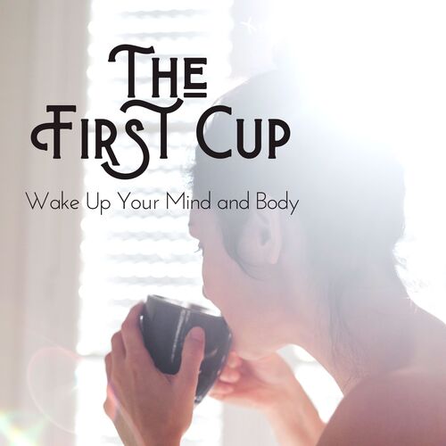 The First Cup - Wake up Your Mind and Body_poster_image