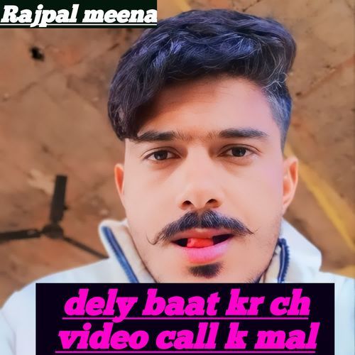 dely baat kr ch video call k mal