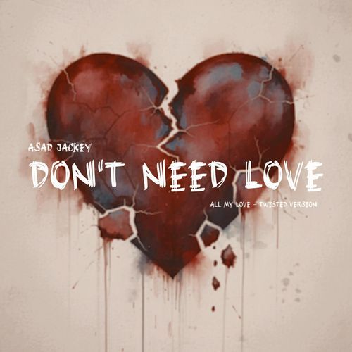 Don't Need Love (All My Love - Twisted Version)