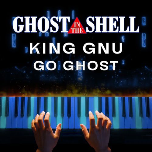 GO GHOST - THE GHOST IN THE SHELL Opening Theme (Piano Version)
