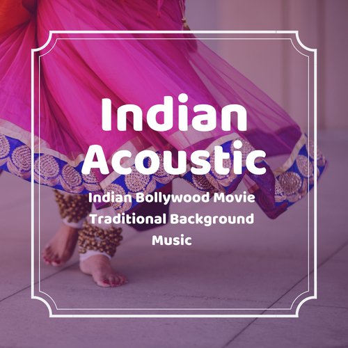 Indian Acoustic - Indian Bollywood Movie Traditional Background Music