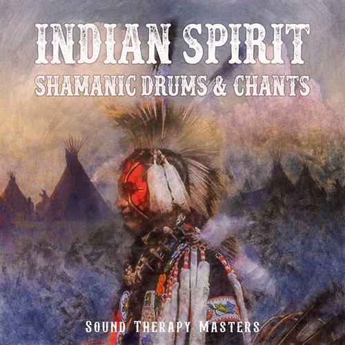 Indian Spirit: Shamanic Drums & Chants – Native American Tribal Music for Meditation, Dream, Ecstasy, Healing, Relax, Sleep, Trance, Wellness