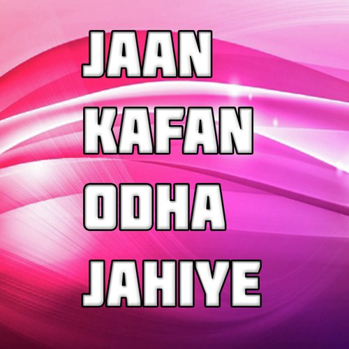 Jaan Kafan Odha Jahiye