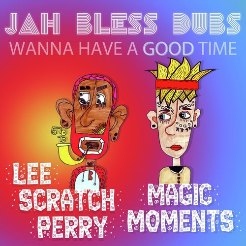 Jah Bless Dubs (Wanna Have a Good Time) [feat. Lee Scratch Perry]_poster_image