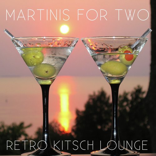 Martinis for Two: Retro Kitsch Lounge