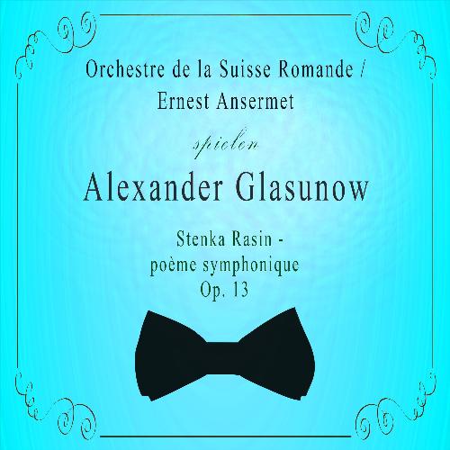 Orchestre de la Suisse Romande / Ernest Ansermet spielen: Alexander Glasunow: Stenka Rasin - poème symphonique, OP. 13 (Live)