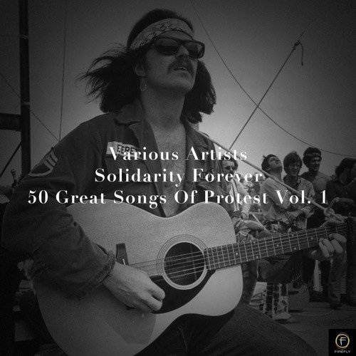 Solidarity Forever, 50 Great Songs of Protest Vol. 1