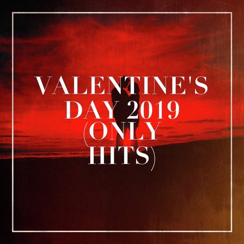 Valentine's Day 2019 (Only Hits)