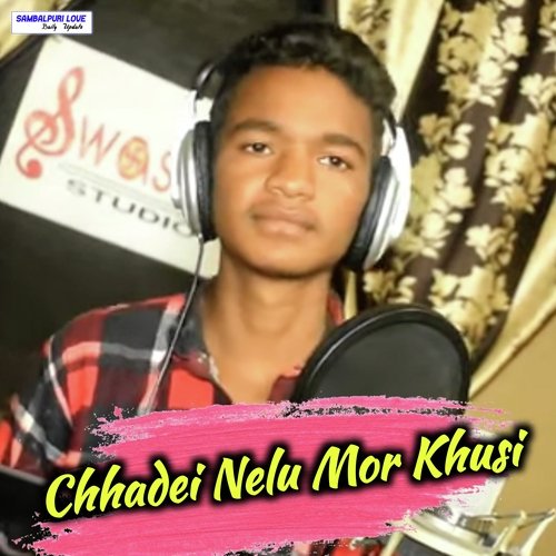 Chhadei Nelu Mor Khusi