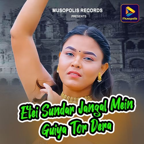 Etei Sundar Jangal Mein Guiya Tor Dera