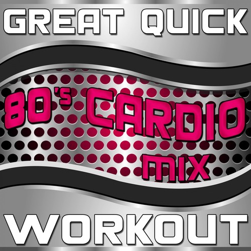Great Quick Workout (80's Cardio Mix)