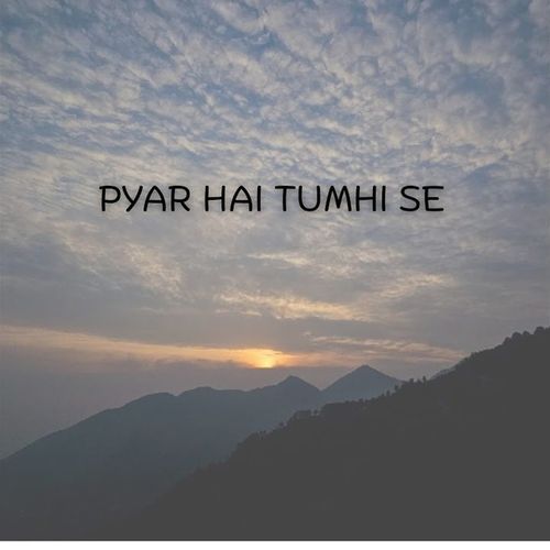 PYAR HAI TUMHI SE