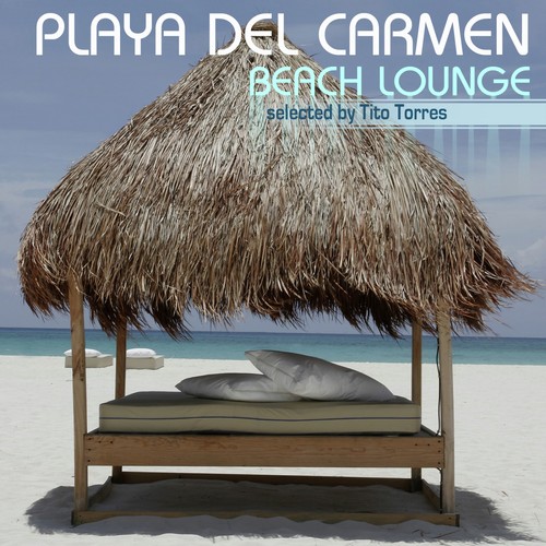 Playa Del Carmen Beach Lounge - Selected by Tito Torres