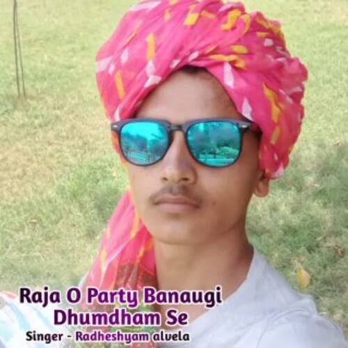 Raja O Party Banaugi Dhumdham Se