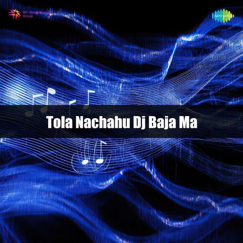 Tola Nachahu Dj Baja Ma