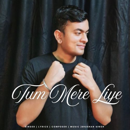 Tum mere liye by Bhushan