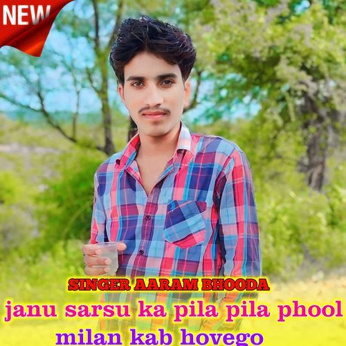 janu sarsu ka pila pila phool milan kab hovego