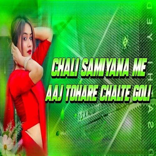 Chali Samiyana Me Aaj Tohre Chalte Goli