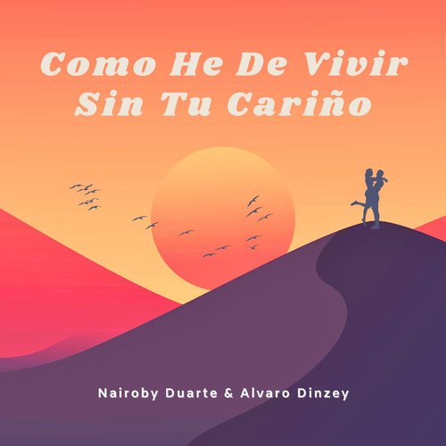 Como He De Vivir Sin Tu Cariño