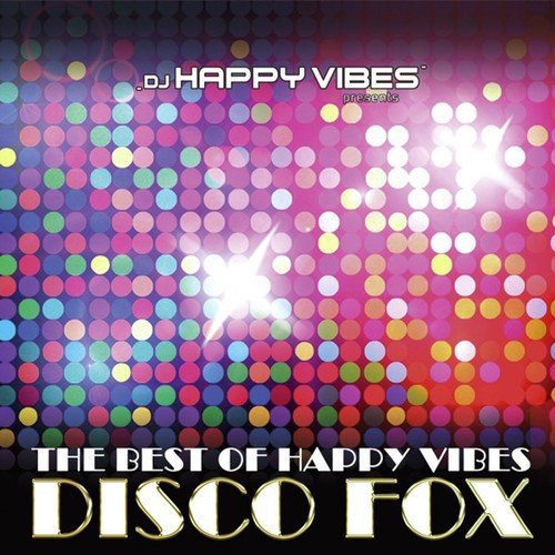 DJ Happy Vibes Pres. Best of Happy Vibes Disco Fox