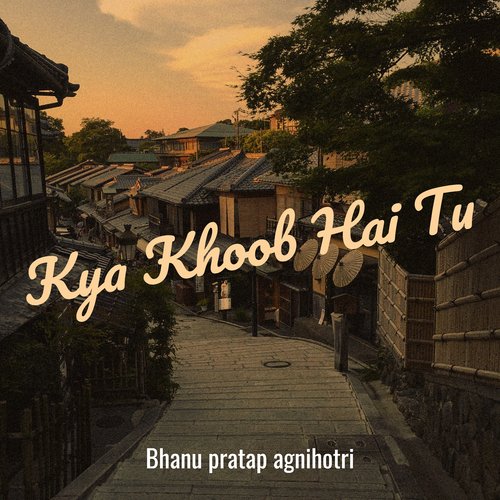 Kya Khoob Hai Tu